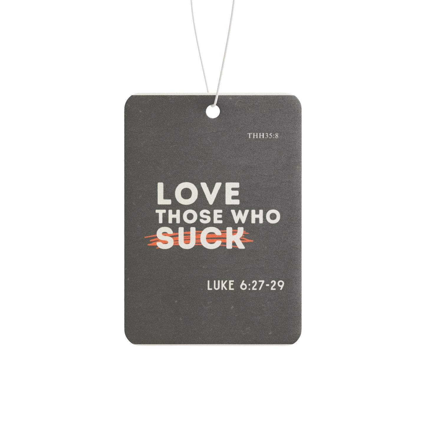 Inspirational Car Air Freshener - "Love Those Who Suck" - Motivational Gift, Home Decor, Car Decor, Unique Gift Idea, Spiritual Reminder