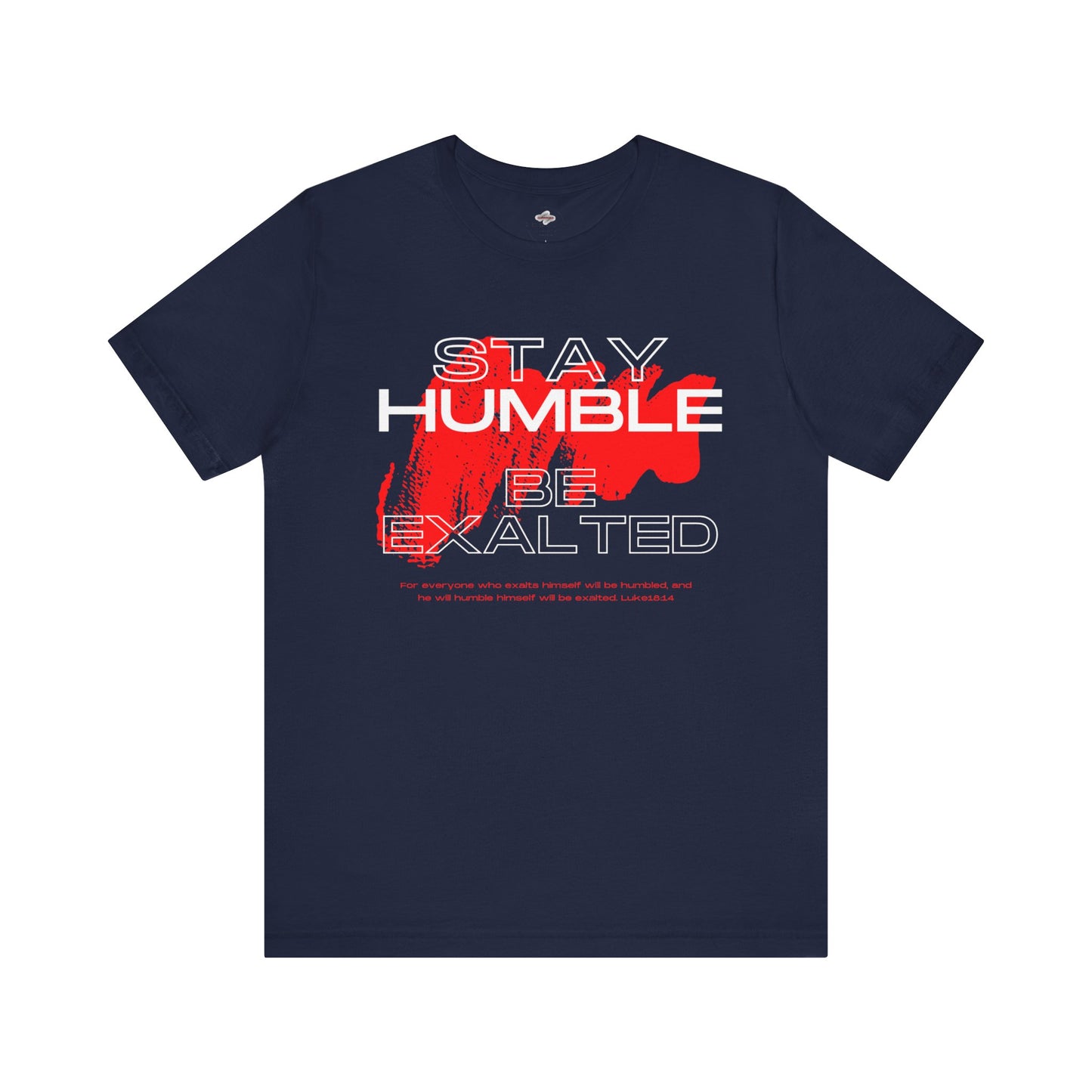 Inspirational Graphic Tee: Stay Humble, Be Exalted, Uplifting Shirt, Motivational T-Shirt, Gift for Him and Her, Everyday Wear