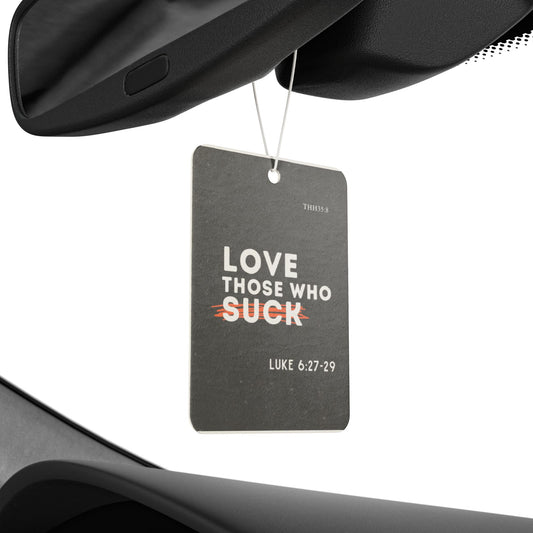 Inspirational Car Air Freshener - "Love Those Who Suck" - Motivational Gift, Home Decor, Car Decor, Unique Gift Idea, Spiritual Reminder