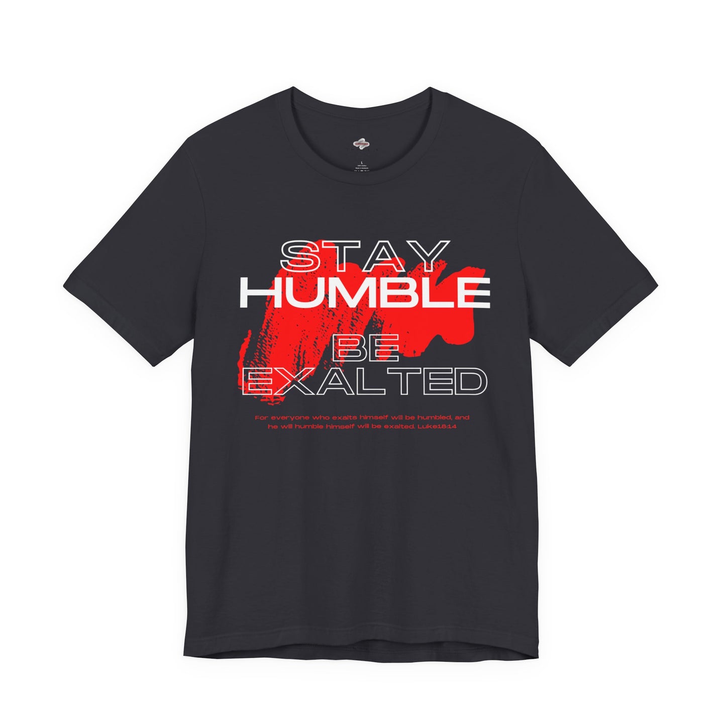 Inspirational Graphic Tee: Stay Humble, Be Exalted, Uplifting Shirt, Motivational T-Shirt, Gift for Him and Her, Everyday Wear