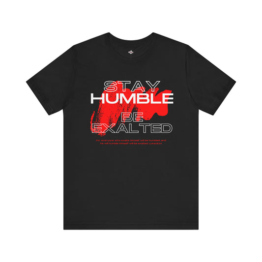 Inspirational Graphic Tee: Stay Humble, Be Exalted, Uplifting Shirt, Motivational T-Shirt, Gift for Him and Her, Everyday Wear