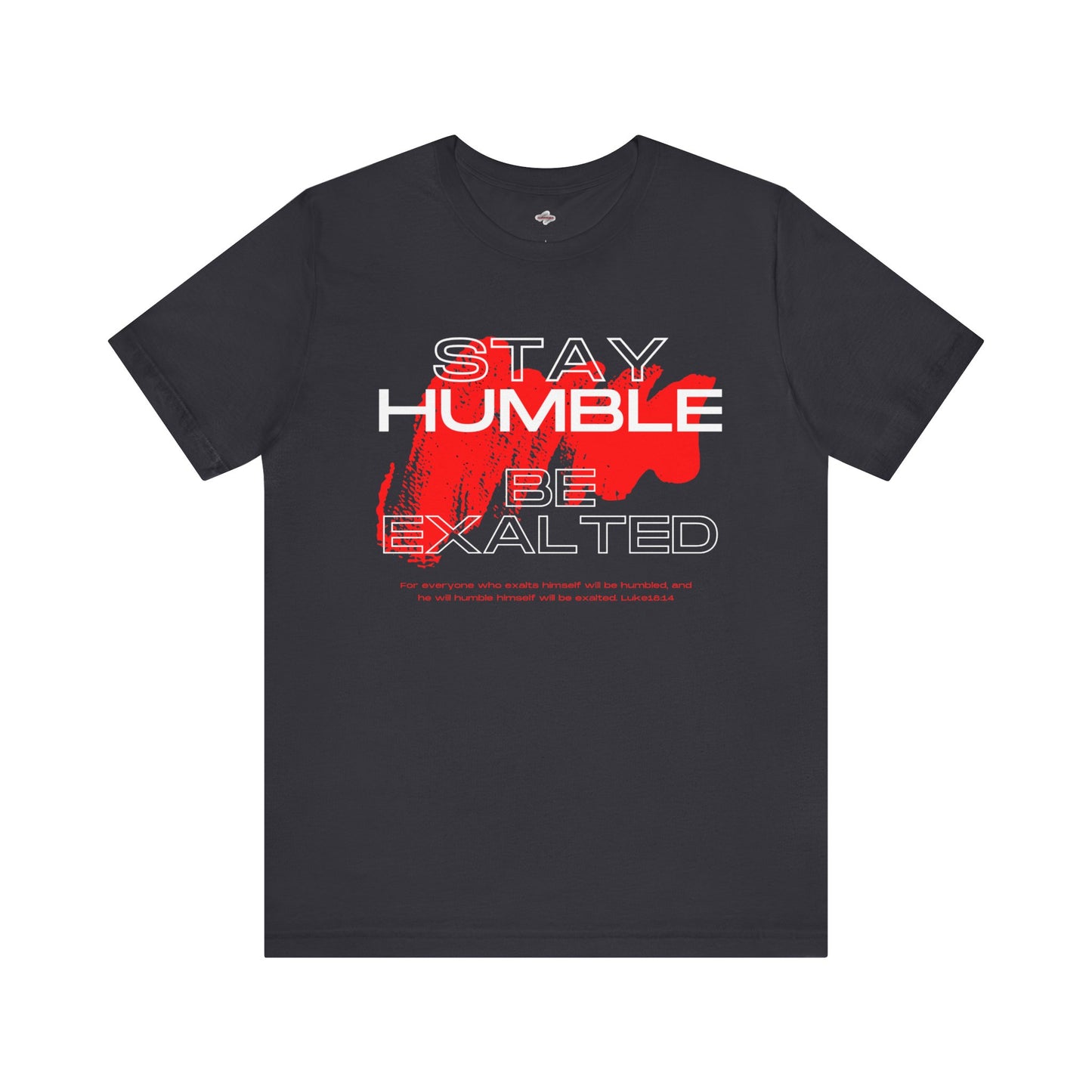 Inspirational Graphic Tee: Stay Humble, Be Exalted, Uplifting Shirt, Motivational T-Shirt, Gift for Him and Her, Everyday Wear