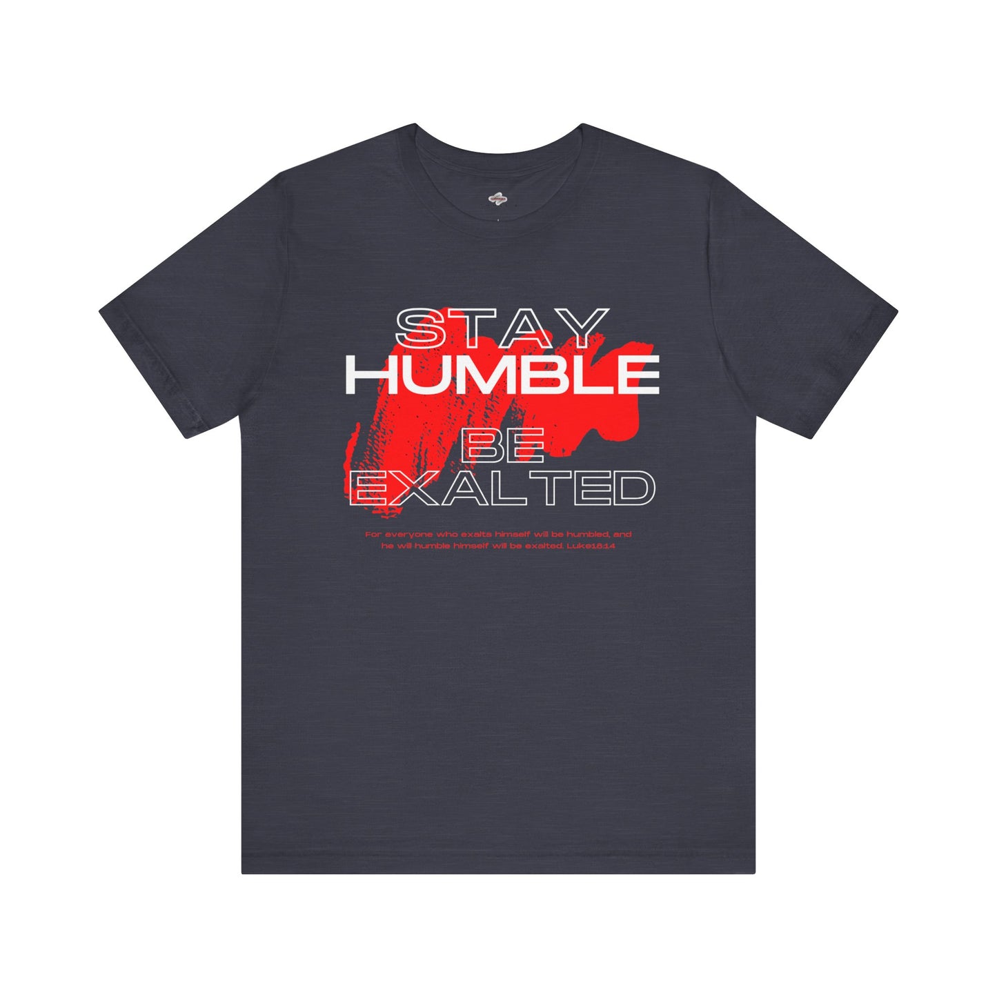 Inspirational Graphic Tee: Stay Humble, Be Exalted, Uplifting Shirt, Motivational T-Shirt, Gift for Him and Her, Everyday Wear