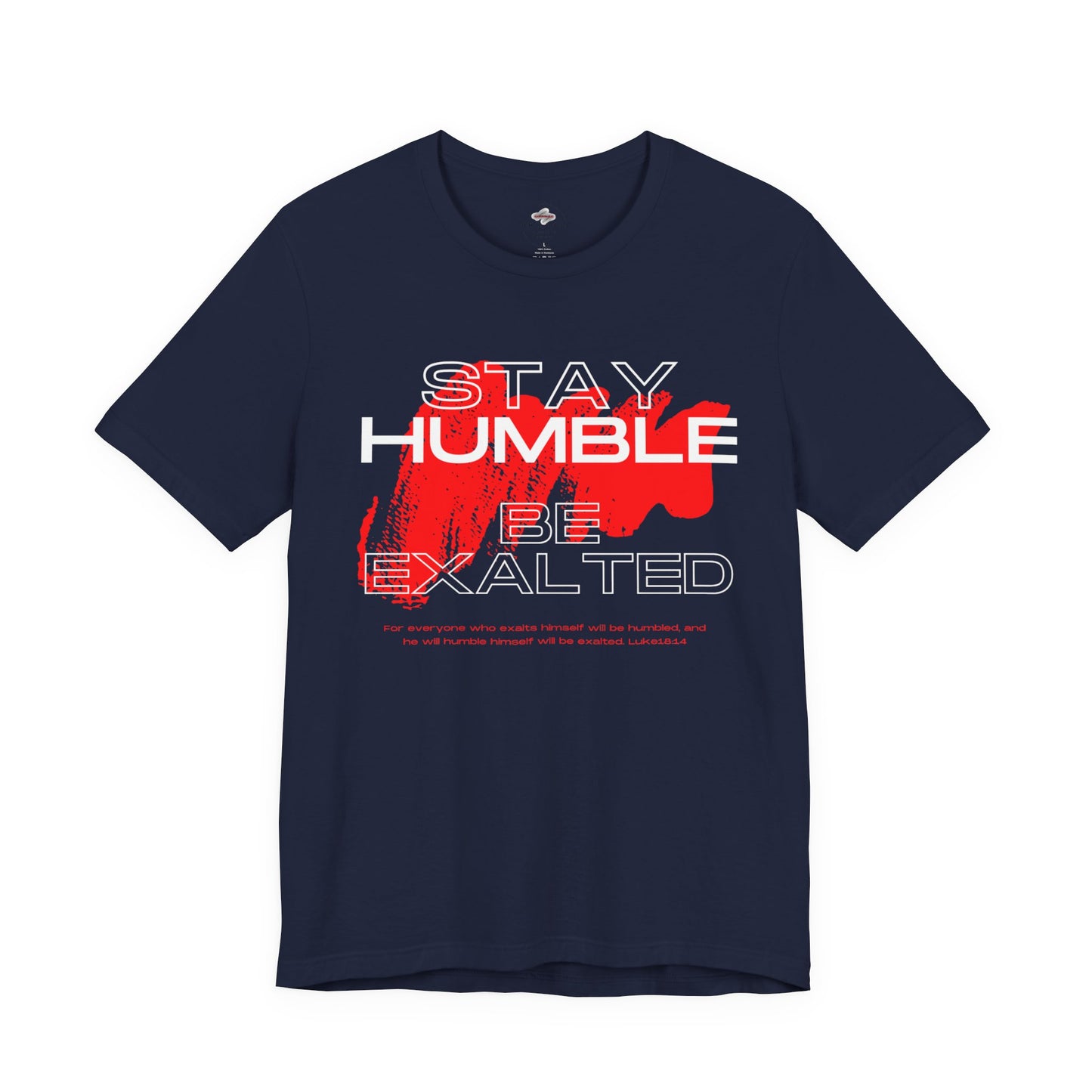Inspirational Graphic Tee: Stay Humble, Be Exalted, Uplifting Shirt, Motivational T-Shirt, Gift for Him and Her, Everyday Wear
